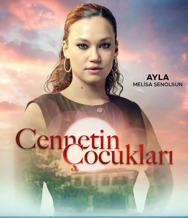 Cennetin Çocukları Dizisi Kadrosu Oyuncuları Konusu 5 cennetin çocukları dizisi ayla melisa şenolsun