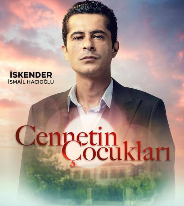 Cennetin Çocukları Dizisi Kadrosu Oyuncuları Konusu 3 cennetin çocukları dizisi iskender kim