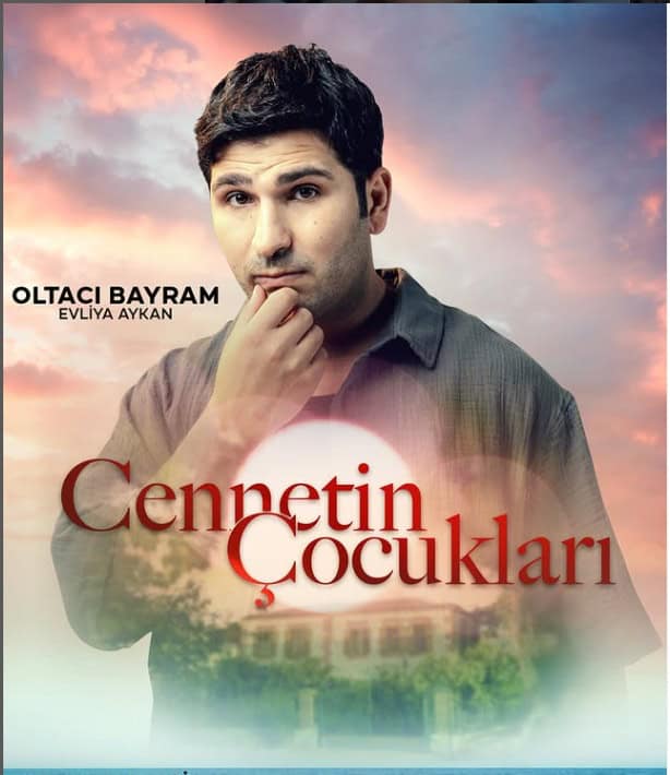 Cennetin Çocukları Dizisi Kadrosu Oyuncuları Konusu 10 cennetin çocukları oltacı bayram