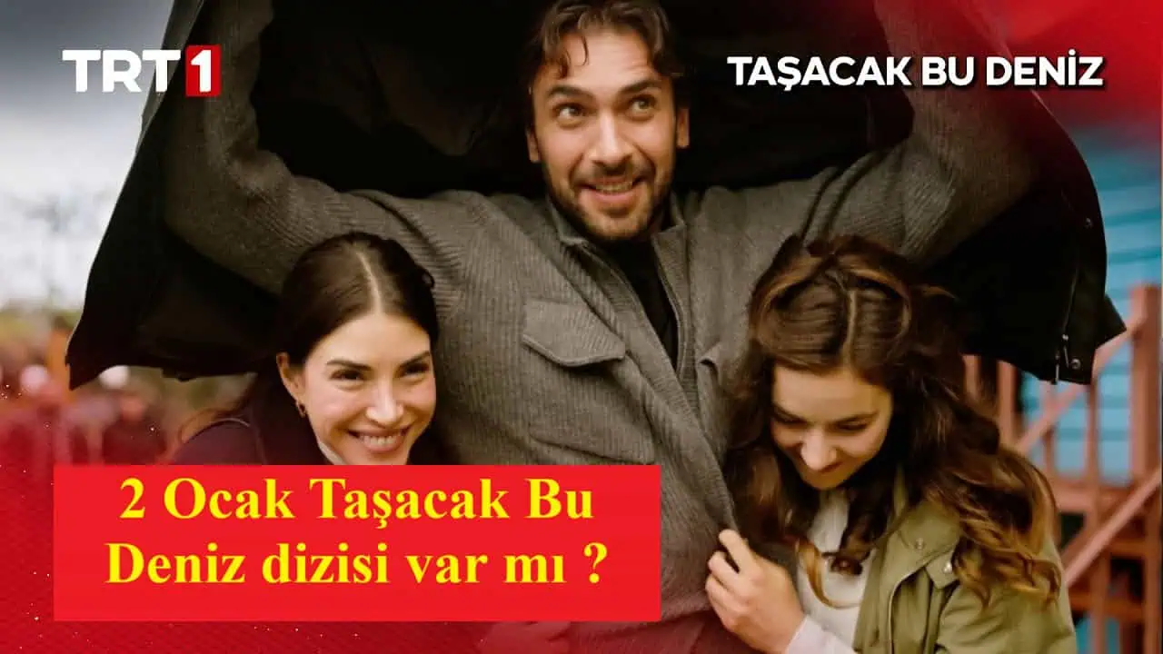 9 Ocak Taşacak Bu Deniz dizisi var mı yok mu yeni yılda? 1 2 Ocak Taşacak Bu Deniz dizisi var mı yok mu yılbaşı sonrası 13.bölüm